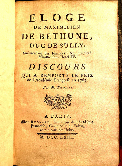 Eloge de Maximilien de Bethune , Duc de Sully , Surintendant des Finances , &c. Principal Ministre sous Henri IV . A Paris , 1763